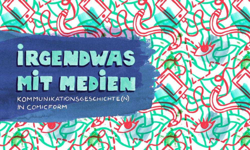 Banner "Irgendwas mit Medien" - ein interdisziplinäres Comic-Projekt zur Medientheorie, Kulturgeschichte und Zukunft des Museums. Im Museum für Kommunikation Berlin.